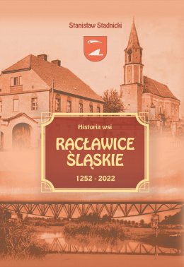 Książka: Dzieje wsi Racławice Śląskie 1252-2022 (Monografia)