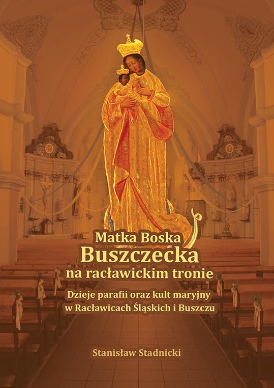 Książka Matka Buszczecka na Racławickim tronie - dzieje parafii oraz kult maryjny w Racławicach Śląskich i Buszczu