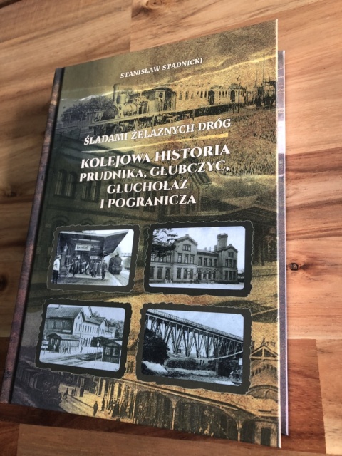 Śladami żelaznych dróg - kolejowa historia Prudnika, Głubczyc, Głuchołaz i pogranicza Śladami żelaznych dróg - kolejowa historia Prudnika, Głubczyc, Głuchołaz i pogranicza