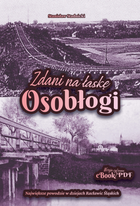 eBook: Zdani na łaskę Osobłogi, największe powodzie w dziejach Racławic Śląskich